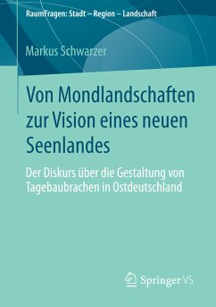 Von Mondlandschaften zur Vision eines neuen Seenlandes (eBook, PDF) - Schwarzer, Markus