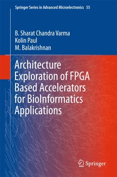 Architecture Exploration of FPGA Based Accelerators for BioInformatics Applications (eBook, PDF) - Varma, B. Sharat Chandra; Paul, Kolin; Balakrishnan, M.