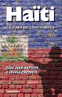 Haïti, ce pays de contrastes (eBook, ePUB) - Jean-Baptiste, Esau; Prophète, Jesula