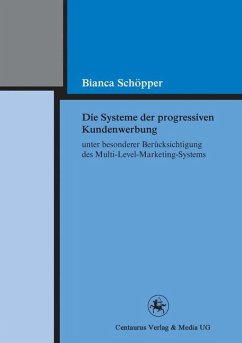 Die Systeme der progressiven Kundenwerbung unter besonderer Berücksichtigung des Multi-Level-Marketing-Systems (eBook, PDF) - Schöpper, Bianca