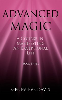 Advanced Magic: A Course in Manifesting an Exceptional Life (Book 3) (eBook, ePUB) - Davis, Genevieve