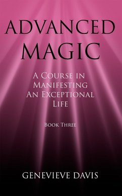 Cover Advanced Magic: A Course in Manifesting an Exceptional Life (Book 3) (eBook, ePUB)