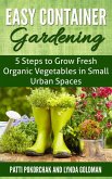 Easy Container Gardening: 5 Steps to Grow Fresh Organic Vegetables in Small Urban Spaces (Natural Health, #1) (eBook, ePUB)