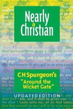 Nearly a Christian: Updated Edition of ''Around the Wicket Gate'' - Spurgeon, Charles Haddon