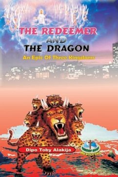 The Redeemer And The Dragon: The Epic Of Three Kingdoms - Alakija, Dipo Toby