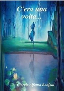 C'era una volta... (eBook, ePUB) - Giorgio Alfonso, Bonfatti