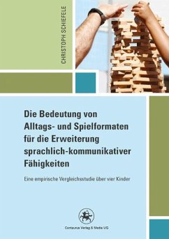 Die Bedeutung von Alltags- und Spielformaten für die Erweiterung sprachlich-kommunikativer Fähigkeiten (eBook, PDF) - Schiefele, Christoph