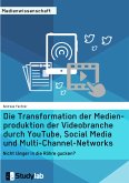 Die Transformation der Medienproduktion der Videobranche durch YouTube, Social Media und Multi-Channel-Networks (eBook, PDF)