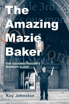 The Amazing Mazie Baker: The Story of a Squamish Nation's Warrior Elder - Johnston, Kay