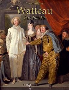 Watteau: His Palette (eBook, ePUB) - Adams, Arron