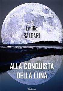 Alla conquista della luna (eBook, ePUB) - Salgari, Emilio