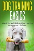 Dog Training: Dog Training Basics: Simple Tips and Tricks to Train Your Dog or Puppy for Obedience (Dog Training Tips, Tricks & Methods) (eBook, ePUB)