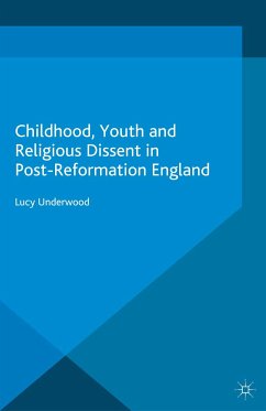 Childhood, Youth, and Religious Dissent in Post-Reformation England (eBook, PDF)