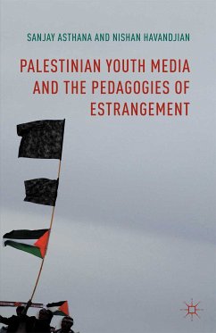 Palestinian Youth Media and the Pedagogies of Estrangement (eBook, PDF) - Asthana, Sanjay; Havandjian, Nishan