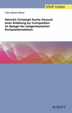 Heinrich Christoph Kochs Versuch einer Anleitung zur Composition im Spiegel der zeitgenössischen Kompositionslehren - Steiner, Felix Gabriel