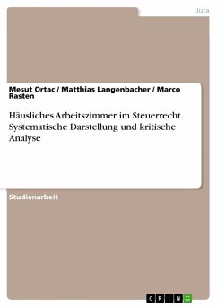 Häusliches Arbeitszimmer im Steuerrecht. Systematische Darstellung und kritische Analyse - Ortac, Mesut;Rasten, Marco;Langenbacher, Matthias