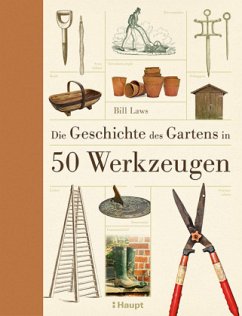 Die Geschichte des Gartens in 50 Werkzeugen - Laws, Bill