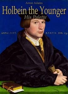 Holbein the Younger: His Palette (eBook, ePUB) - Adams, Arron