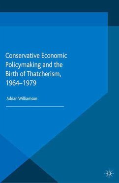 Conservative Economic Policymaking and the Birth of Thatcherism, 1964-1979 (eBook, PDF)