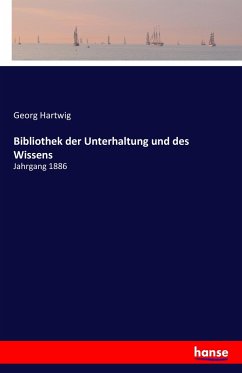 Bibliothek der Unterhaltung und des Wissens - Hartwig, Georg