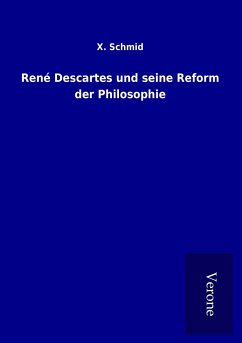 René Descartes und seine Reform der Philosophie - Schmid, X.
