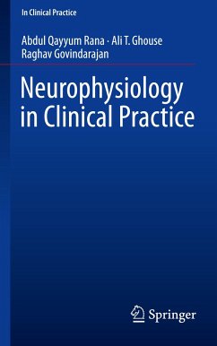 Neurophysiology in Clinical Practice - Rana, Abdul Qayyum;Ghouse, Ali T.;Govindarajan, Raghav
