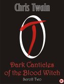 Dark Canticles of the Blood Witch - Scroll Two (eBook, ePUB) Dark Canticles of the Blood Witch - Scroll Two (eBook, ePUB)