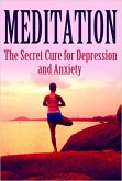 Meditation: The Secret Cure for Depression and Anxiety (Mediation, Self Healing, Positive Affirmations) (eBook, ePUB)