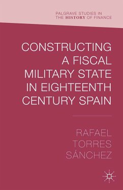 Constructing a Fiscal Military State in Eighteenth Century Spain (eBook, PDF) - Torres Sánchez, Rafael