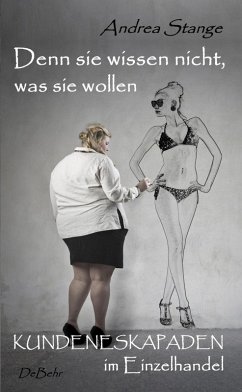 Denn sie wissen nicht, was sie wollen - Kundeneskapaden im Einzelhandel (eBook, ePUB) - Stange, Andrea