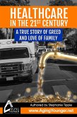 HealthCare in the 21st Century A True Story of Greed and Love for Family (eBook, ePUB)