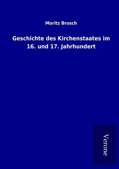 Geschichte des Kirchenstaates im 16. und 17. Jahrhundert - Brosch, Moritz