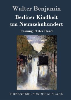 Berliner Kindheit um Neunzehnhundert - Benjamin, Walter