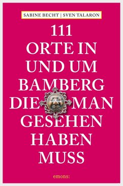 111 Orte in und um Bamberg, die man gesehen haben muss (eBook, ePUB) - Becht, Sabine; Talaron, Sven