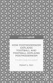 How Postmodernism Explains Football and Football Explains Postmodernism: The Billy Clyde Conundrum (eBook, PDF)