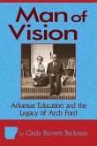 Man of Vision: Arkansas Education and the Legacy of Arch Ford