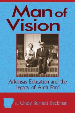 Man of Vision: Arkansas Education and the Legacy of Arch Ford - Beckman, Cindy Burnett