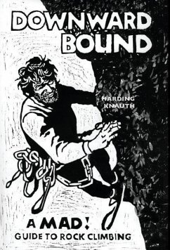 Downward Bound: A Mad! Guide to Rock Climbing - Harding, Warren; Knauth, Beryl