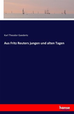 Aus Fritz Reuters jungen und alten Tagen - Gaedertz, Karl Theodor
