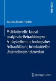 Multikriterielle, kausalanalytische Betrachtung von Erfolgstreibern technologischer Frühaufklärung in industriellen Unternehmensnetzwerken (eBook, PDF)