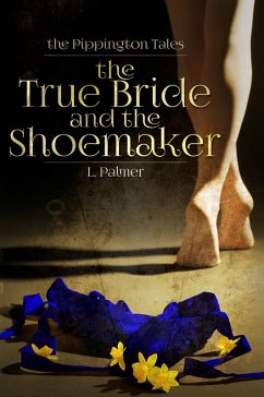 The True Bride and the Shoemaker (The Pippington Tales, #1) (eBook, ePUB) Cover The True Bride and the Shoemaker (The Pippington Tales, #1) (eBook, ePUB)