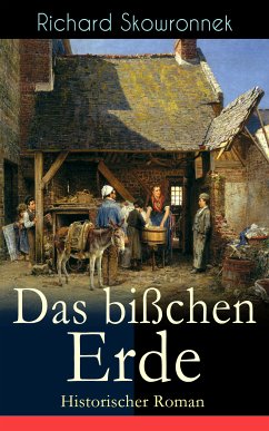 Das bißchen Erde (Historischer Roman) (eBook, ePUB) - Skowronnek, Richard