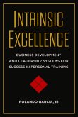 Intrinsic Excellence: Business Development and Leadership Systems for Success in Personal Training