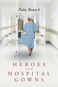 Heroes and Hospital Gowns - Bonack, Patty