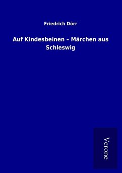 Auf Kindesbeinen ¿ Märchen aus Schleswig - Dörr, Friedrich