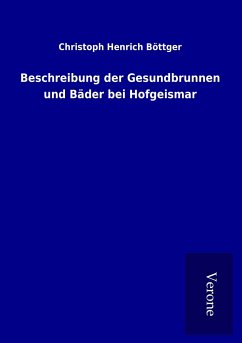 Beschreibung der Gesundbrunnen und Bäder bei Hofgeismar - Böttger, Christoph Henrich