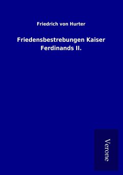 Friedensbestrebungen Kaiser Ferdinands II. - Hurter, Friedrich Von