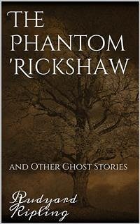 The Phantom 'Rickshaw and Other Ghost Stories (eBook, ePUB) - Kipling, Rudyard; Kipling, Rudyard; Kipling, Rudyard; Kipling, Rudyard