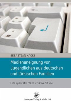 Medienaneignung von Jugendlichen aus deutschen und türkischen Familien (eBook, PDF) - Hacke, Sebastian