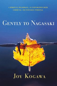 Gently to Nagasaki: A Spiritual Pilgrimage, an Exploration Both Communal and Intensely Personal - Kogawa, Joy